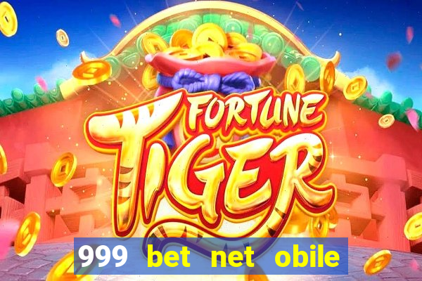 999 bet net obile conferir bilete